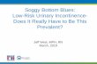 Soggy Bottom Blues: Low-Risk Urinary Incontinence- Does It ...How Many DC Residents Trigger? 4 Low-Risk Incontinence Rationale for the Low-Risk Incontinence Quality Measure Loss of