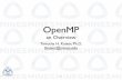 openmp · For C we have:! #pragma parallel! #pragma for parallel! #pragma end parallel! OpenMP and Directives • OpenMP is a parallel programming system based on directives! •