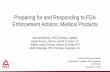 Preparing for and Responding to FDA Enforcement …...Preparing for and Responding to FDA Enforcement Actions: Medical Products Michael Beatrice, PhD, Principal, Validant Daniel Kracov,