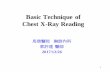 Technique of Chest X-Ray Reading · Technique of Chest X-Ray Reading A. Check the request form and data on the film B. Check the the technical quality of chest x-ray Patient’s position