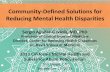 Community-Defined Solutions for Reducing Mental Health … and... · 2013-11-04 · Community-Defined Solutions for Reducing Mental Health Disparities Sergio Aguilar-Gaxiola, MD,