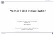 Vector Field Visualisation - University of Edinburghhomepages.inf.ed.ac.uk/tkomura/cav/presentation15_2016.pdf · Taku Komura CAV : Lecture 14 Two Methods of Flow Visualisation Local