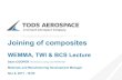 Joining of composites · Joining of composites WEMMA, TWI & BCS Lecture Sean COOPER MSc BSc(Hons) CEng CSci MIMMM MIET Materials and Manufacturing Development Manager Nov 8, 2017