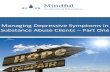 Managing Depressive Symptoms in Substance …...• Managing Depressive Symptoms in Substance Abuse Clients During Early Recovery, Part 1. • Managing Depressive Symptoms: An Implementation