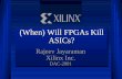 (When) Will FPGAs Kill ASICs?wl/teachlocal/arch/killasic.pdf · 2019-01-14 · More IP on FPGA More Prog. On ASIC Verification remains simple Timing closure is easier Verification
