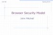 Browser Security Mode l - Stanford University · The browser as an OS and execution platform ! Protocols, isolation, communication, … ! Web application security ! Application pitfalls