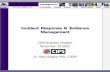 Incident Response & Evidence Management presentation.pdf · No defenses are fool proof Detection Indicates that security has been breached Incident Response After the incident has