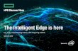 The Intelligent Edge is here - Hewlett Packard …...Nimble, 3PAR, and SimpliVity ProLiant, Synergy, Apollo Multi-access Edge Computing (MEC) New paradigm of computing for 5G applications