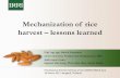 Mechanization of rice harvest – lessons learned · Mechanization of rice harvest – lessons learned Dipl. Ing. agr. Martin Gummert Senior Scientist, Postharvest Development, IRRI.