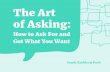 The Art of Asking - sarahkpeck.com · The Art of Asking Sarah Kathleen Peck 9 2 2. Ground yourself in why you’re doing what you’re doing. Start from the heart center: before I
