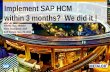 Implement SAP HCM within 3 months? We did it · Implement SAP HCM within 3 months? We did it ! Vindou Duc, Metalor Rémi Grandjean, SAP ... RDS Employee & Manager Self-Service RDS