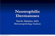 Neutrophilic Dermatoses - DermpathMD.comdermpathmd.com/cases/dermatitis/Neutrophilic Dermatoses.pdf · Clinical Mediterranean ancestry, especially non-Ashkenazi (Sephardic) Jews,
