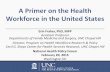 A Primer on the Health Workforce in the United StatesA Primer on the Health Workforce in the United States Erin Fraher, PhD, MPP Assistant Professor Departments of Family Medicine