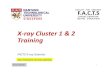 X-Ray cluster 1 and 2 training 2020 FACTS Courses... · 2020-02-06 · y r Ç ] ] } v î ì î ì y r Ç o µ í î d ] v ] v P ï y r Ç D Á À Á ] Z W 9 A ì X ì í t í ì v