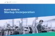 Gust’s Guide to Startup Incorporation · Gust’s Guide to Startup Incorporation / 6 Collecting and owning assets & IP Like liability, many of the benefits of incorporation are