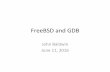 FreeBSD’and’GDB’ - BSDCan 2018 · 2020-01-04 · CrossDebuggingin libkvm’ • libkvm’is’alibrary’thatincludes’supportfor’ examining’kernel’crash’dumps’ •