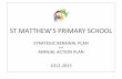 ST MATTHEW'S PRIMARY SCHOOL School/Documents/Strategic... · 2017-11-09 · ST MATTHEW'S PRIMARY SCHOOL STRATEGIC RENEWAL PLAN and ANNUAL ACTION PLAN 2012-2015 . ... material and