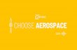 CHOOSE AEROSPACE · solutions to the aerospace tech workforce shortage. THE GOAL CHOOSE AEROSPACE . 3 THE APPROACH. 4 CAMPAIGN STRATEGY 2019 Pre-Campaign Development Conduct research