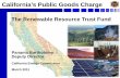 California’s Public Goods ChargeSmall Hydro (209) PV (22) MSW Combustion (1) Incremental Hydro (0) Geothermal (58) Conduit Hydro (69) Biomass (solid) (40) Biofuels (gas & liquid)