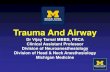 Trauma And Airway - University of Michigan TRAUMA AND...•To classify non-iatrogenic airway trauma according mechanism and level of injury • To recognize airway trauma as an anesthetic