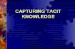 CAPTURING TACIT KNOWLEDGE - unibo.itgaspari/www/teaching/slides_KM4.pdf · Expert’s knowledge is the ability to take uncertain information and use a plausible line of reasoning