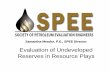 Evaluation of Undeveloped Reserves in Resource Plays · 2011-02-15 · Evaluation of Undeveloped Reserves in Resource Plays Samantha Meador, P.E., SPEE Director. WHAT is a RESOURCE