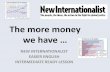 The more money - New Internationalist · 2019-04-05 · expect. We expect more as we get more money, often more than we can buy. When we have enough for basic needs, more money makes