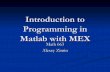 Introduction to Programming in Matlab with MEXide/data/teaching/amsc663/14...All Matlab variables are stored as Matlab arrays. In C, the Matlab array is declared to be of type mxArray,