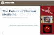 The Future of Nuclear Medicine - TRIUMFadmin.triumf.ca/docs/seminars/Sem7103836867-51769-1.Sem... · 2011-10-17 · the first 99Mo/99mTc generator (1957) • BNL, 1960: Powell Richards,