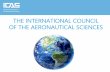 THE INTERNATIONAL COUNCIL OF THE AERONAUTICAL …...ICAS Council . ICAS MAIN BODIES • “ICAS General Assembly” • Council Meetings are held at the Congress • Representation