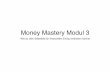 Money Mastery Modul 3 - Amazon S3 · 2017-08-02 · Ich habe mich in der XY - Situation Z verhalten 2. Dadurch habe ich folgendes Resultat erzielt 3. Daraus habe ich folgendes gelernt