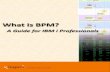 What Is BPM? · 2018-12-11 · Key question: Does IBM BPM Run on the IBM i? Answer: IBM BPM is essentially a completely self-contained environment for development, administration