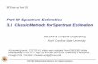 Part III Spectrum Estimation 3.1 Classic Methods for ...ECE792-41 Statistical Methods for Signal Analytics Part III Spectrum Estimation 3.1 Classic Methods for Spectrum EstimationElectrical