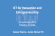 ICT for Innovation and Entrepreneurship - ITU · 2017-09-12 · ICT for Innovation and Entrepreneurship 12 September 2017 Colombo, Sri Lanka Sameer Sharma , Senior Advisor ITU . 03