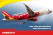 Vietjet Aviation Joint Stock Company Business Results ... · 2 Having 30 52 largest 50 30 commenced operations in December 2011, VietJet had grown rapidly to become the airline in