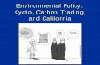 Environmental Policy: Kyoto, Carbon Trading, and California lan/globalwarming/  Precautionary