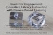 Quest for Engagement: Innovative Library Instruction with ... · Quest for Engagement: Innovative Library Instruction with Games-Based Learning Maura A. Smale, NYC College of Technology,