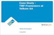 Case Study : TMF Frameworx at Telkom SA · –Frameworx is excellent for communication •The bad –Lured into trying to architect perfection (we will be agile, responsive, flexible