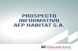 Prospecto Informativo AFP Habitat S.A. · Administrar los recursos de los Fondos de Pensiones de manera diligente e imparcial, buscando mantener en todo ... la Empresa Grupo NewLink