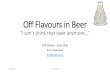 Off Flavours in Beer - GTA Brews · Off Flavours in Beer “I can’t drink that beer anymore…” GTA Brews –June 2016 Eric Cousineau ericbrews.com 2016/06/25 Eric Cousineau