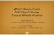 What Consumers Still Don’t Know About ... - Whole grain · The slice of bread in A is 100% whole grain and lists “whole wheat flour” as its first ingredient Experiment #2 35