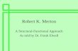 Robert K. Merton - Rogers State Universityfaculty.rsu.edu/~felwell/Theorists/Merton/Presentation/Merton.pdf · Robert K. Merton A Structural-Functional Approach As told by Dr. Frank