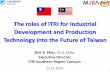 The roles of ITRI for Industrial Development and ... · The roles of ITRI for Industrial Development and Production Technology into the Future of Taiwan Jon S. Hsu, ... •Flextronics