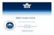 SMS Under IOSA - International Civil Aviation Organization · IOSA Program – History Program development was initiated in 2001 After two years, IOSA was launched with first IOSA