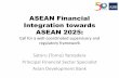 ASEAN Financial Integration towards ASEAN 2025 Source: ASEAN Secretariat (2014) ASEAN Community in Figures