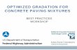 OPTIMIZED GRADATION FOR CONCRETE PAVING MIXTURES · Mixed on grade 15. Optimized Gradation – Historical Perspective • Post interstate era Intermediate particles (3/8” to #8)