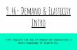 9.46- Demand & Elasticity Intro · Substitution Effect- price of good increases, its price also goes up relative to of other goods Income Effect- more money increases willingness