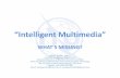 “Intelligent Multimedia” · “Intelligent Multimedia” ... Text Audio Image Video interaction Multimedia Eq 1 Coding System Applications Multimedia Eq 2. Intelligent Multimedia