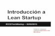 Introducción a Lean Startupfiles.meetup.com/7396642/Introduccion a Lean Startup - Guillermo Velasquez.pdf · Eric Ries - Creador del método "Lean Startup" El Problema La mayoría