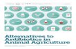 Alternatives to Antibiotics in Animal Agriculture/media/assets/2017/07/alternatives_to_antibiotics_in_animal...approach to improve public policy, inform the public, and invigorate